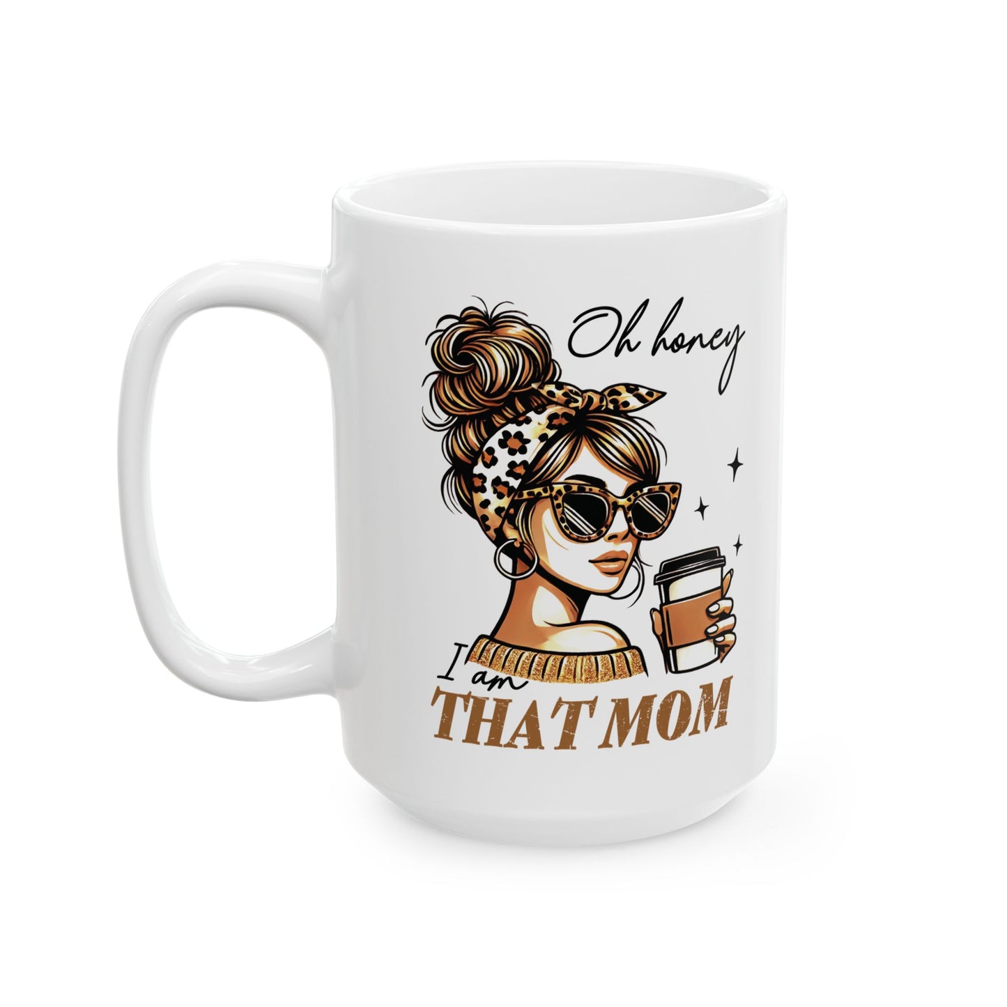 Coffee Mug - Oh Honey I am That Mom Ceramic Mug (11oz)