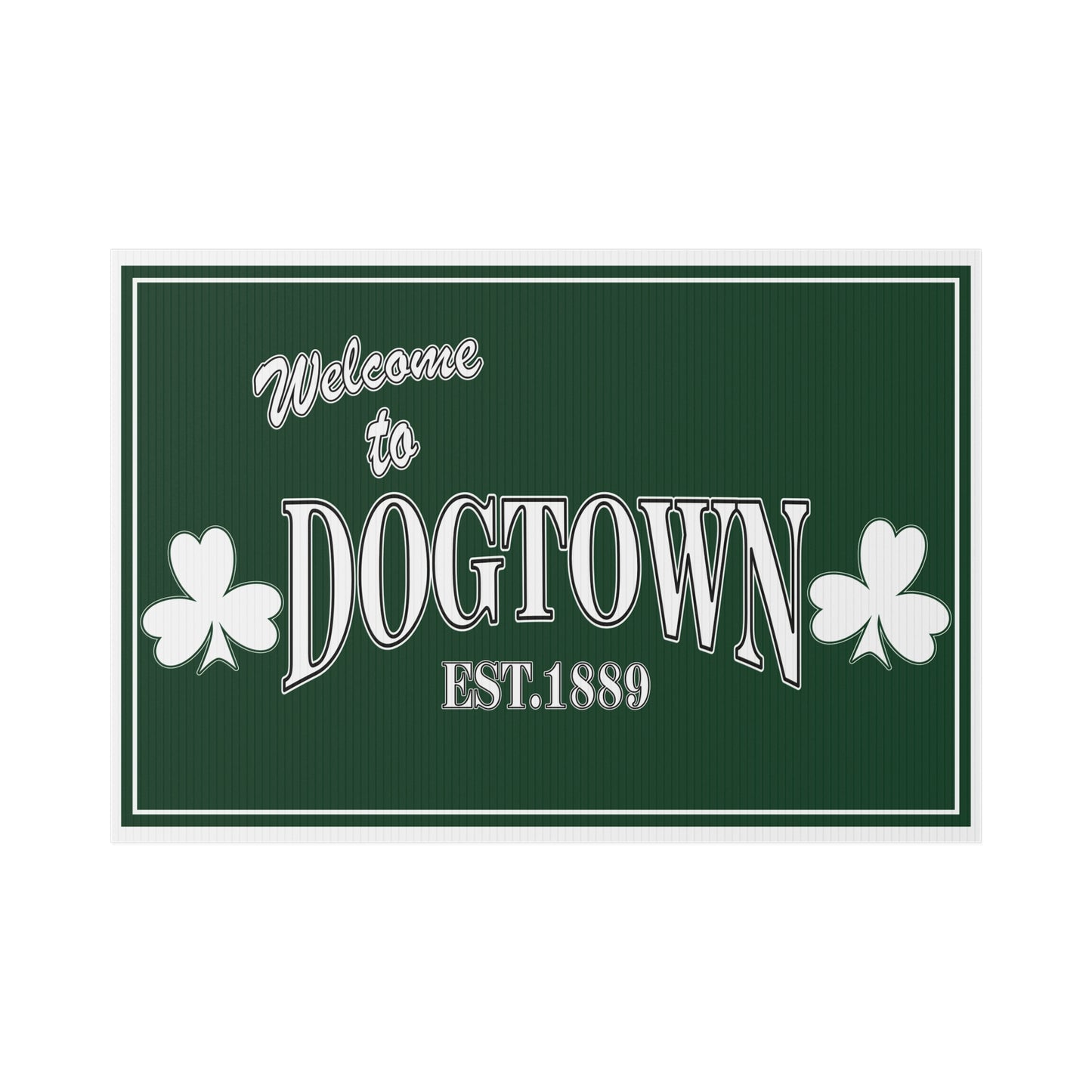 Lawn Sign — Welcome to DOGTOWN Est.1889 Shamrock Yard Sign