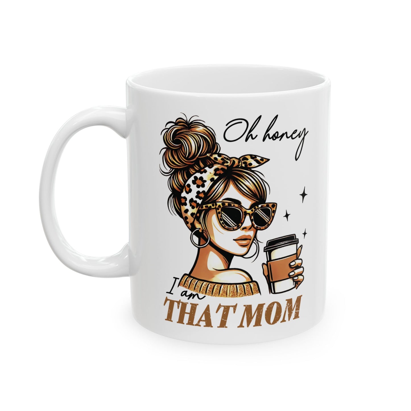 Coffee Mug - Oh Honey I am That Mom Ceramic Mug (11oz)