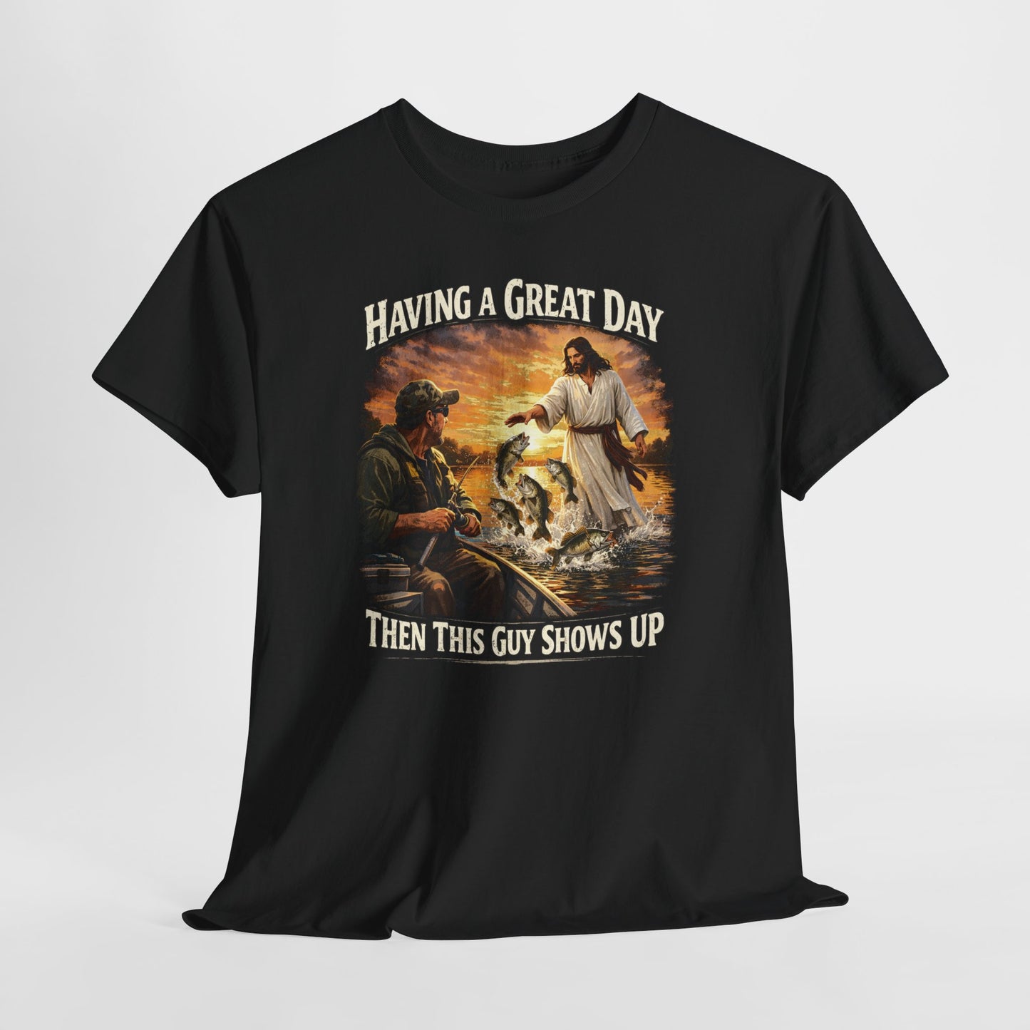 T‑Shirt — "Having a Great Day Then This Guy Shows Up" Fishing & Jesus Graphic