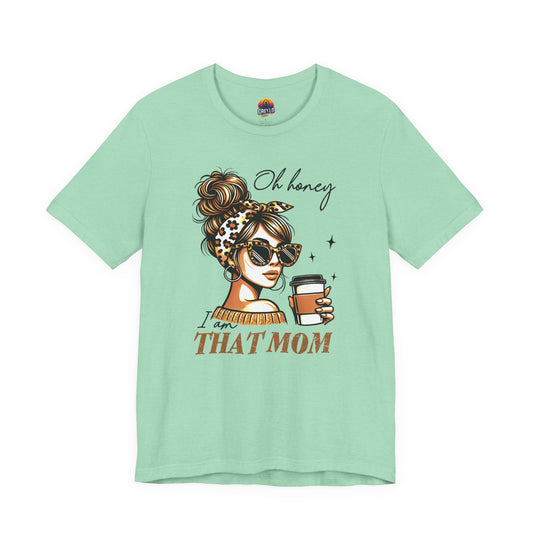 Oh Honey I am That Mom Tee