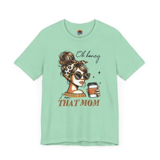 Oh Honey I am That Mom Tee
