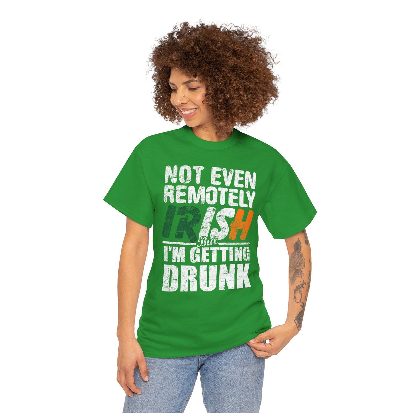 St. Patrick's Day Tee - "Not Even Remotely Irish But I'm Getting Drunk" Funny Green Shirt