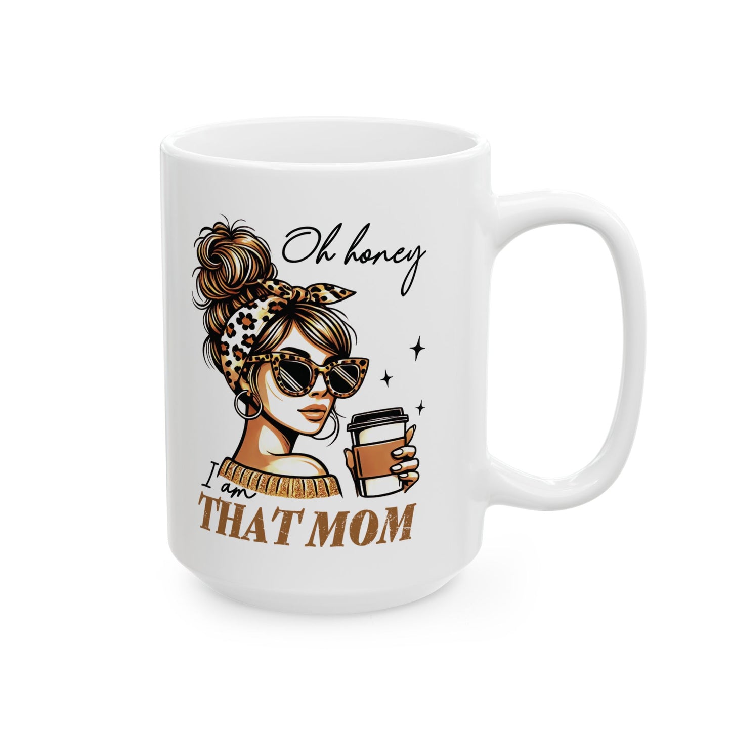 Coffee Mug - Oh Honey I am That Mom Ceramic Mug (11oz)