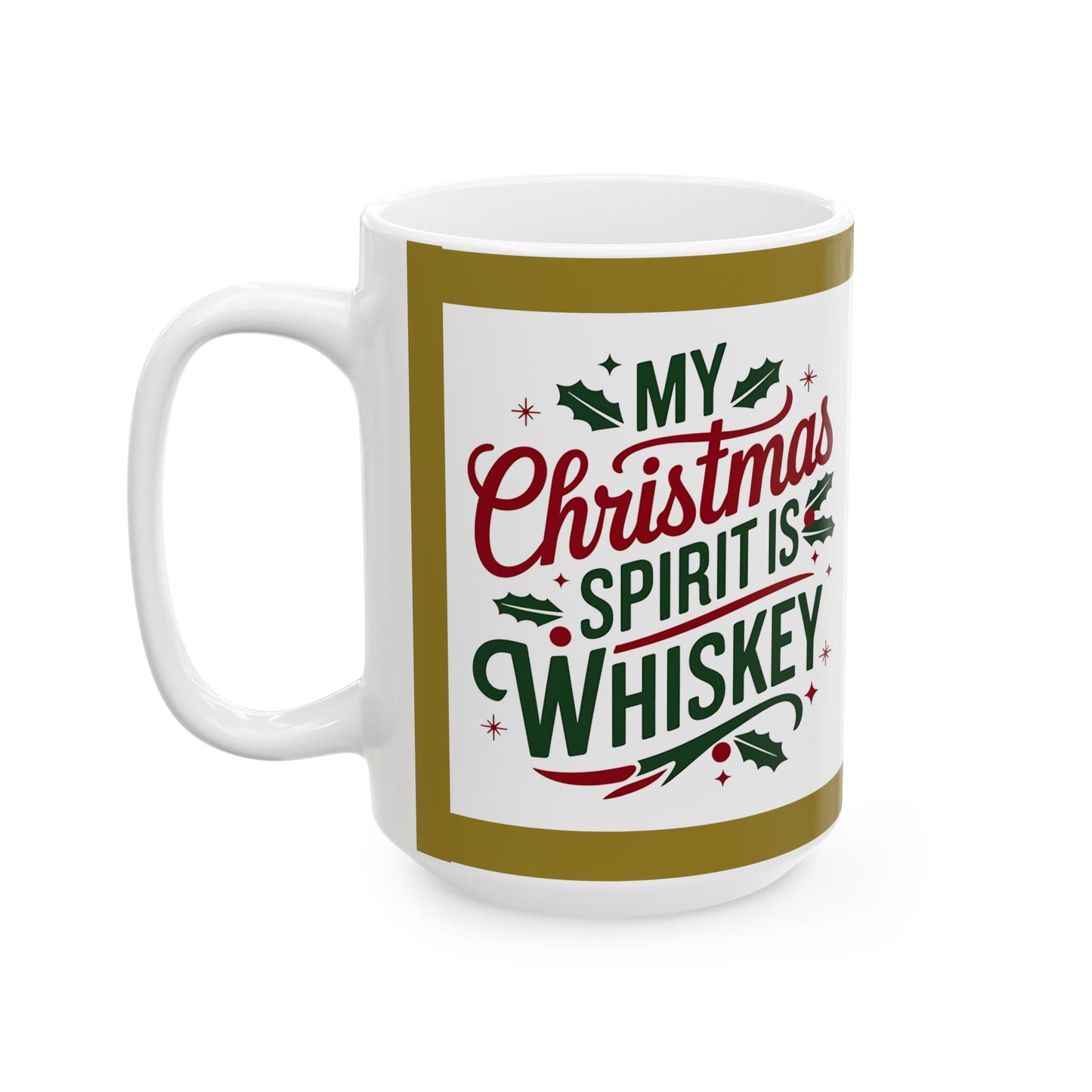 Mug - My Christmas Spirit is Wiskey - Ceramic Mug 11oz 15oz