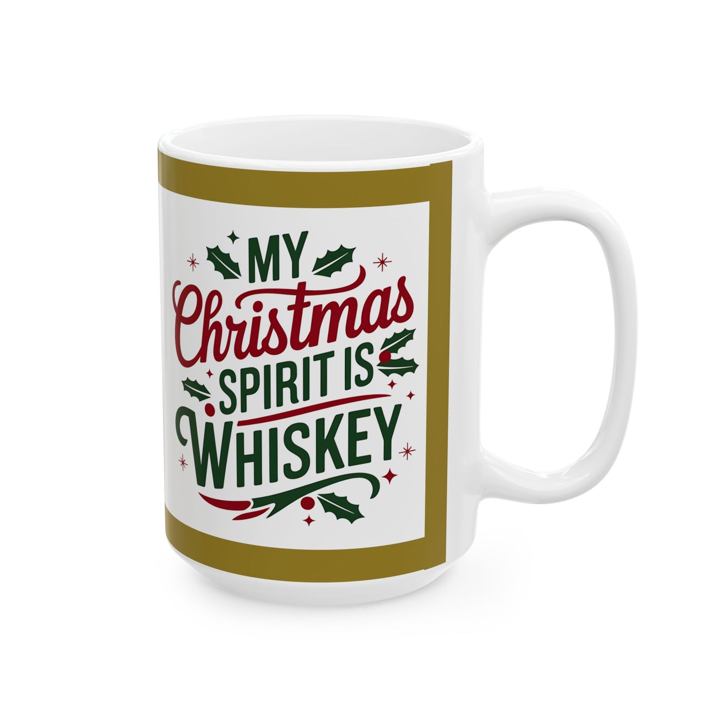 Mug - My Christmas Spirit is Wiskey - Ceramic Mug 11oz 15oz