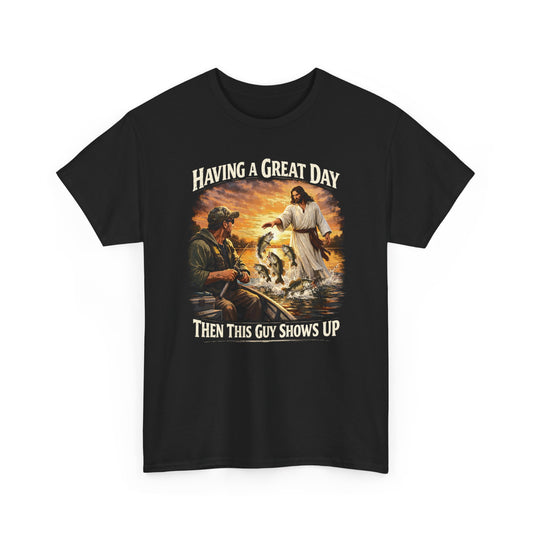 T‑Shirt — "Having a Great Day Then This Guy Shows Up" Fishing & Jesus Graphic