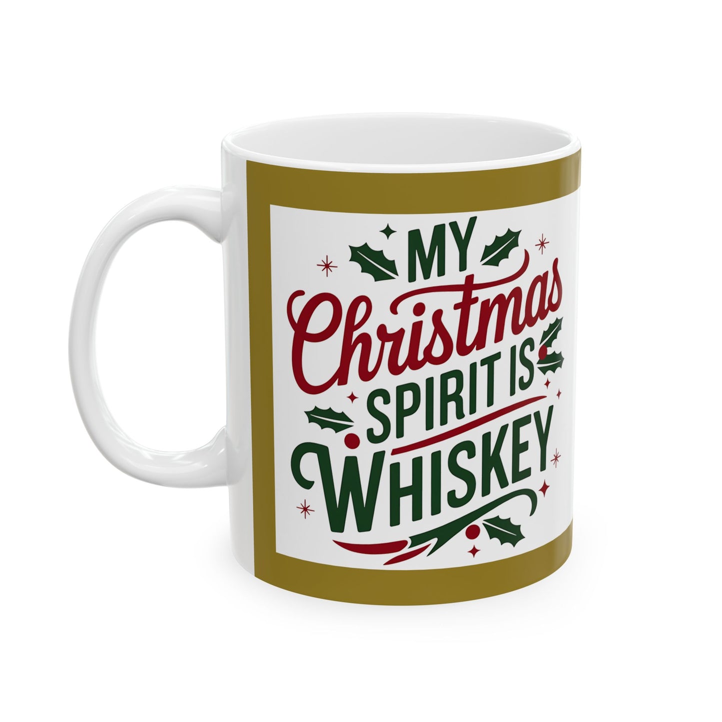 Mug - My Christmas Spirit is Wiskey - Ceramic Mug 11oz 15oz