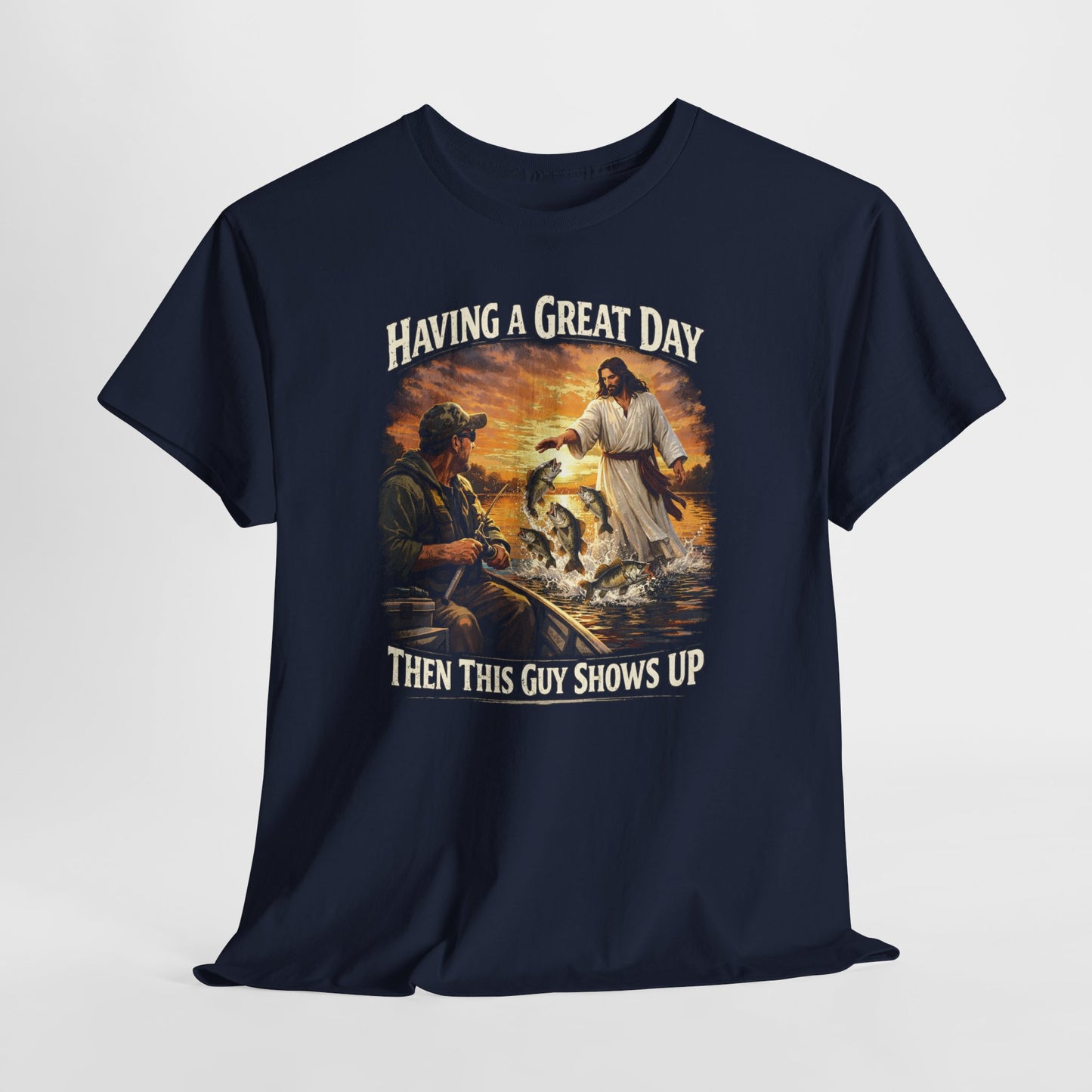 T‑Shirt — "Having a Great Day Then This Guy Shows Up" Fishing & Jesus Graphic
